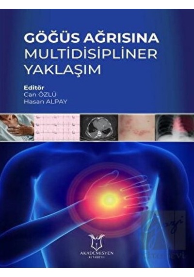 Göğüs Ağrısına Multidisipliner Yaklaşım - Akademisyen Kitabevi - Tıp Kitapları