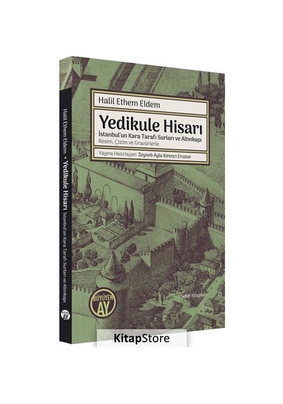 Yedikule Hisarı - İstanbul'un Kara Tarafı Surları ve Altınkapı Resim Çizim ve Gravürlerle - Halil Ethem Eldem - Büyüyenay Yayınları