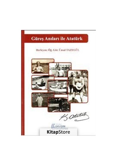 Güreş Anıları ile Atatürk - Ünsal Tazegül - İstanbul Gelişim Üniversitesi