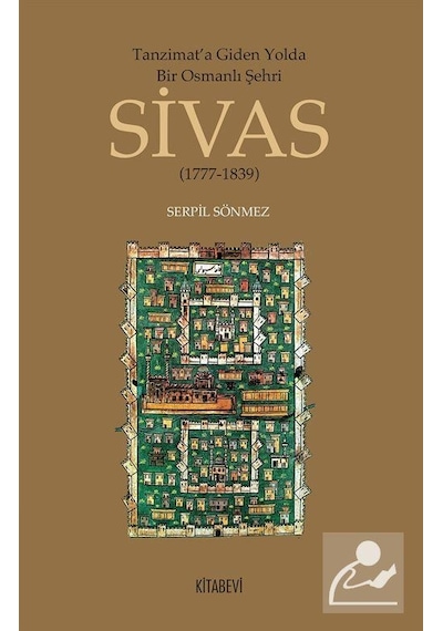 Tanzimat'a Giden Yolda Bir Osmanlı Şehri Sivas (1777-1839) - Serpil Sönmez - Kitabevi Yayınları