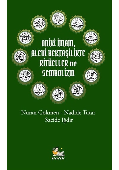 Oniki İmam Alevi Bektaşilikte Ritüeller ve Sembolizm - Nadide Tutar - İtalik Yayınları