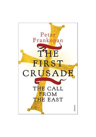 The First Crusade: The Call from the East - Peter Frankopan - Vintage