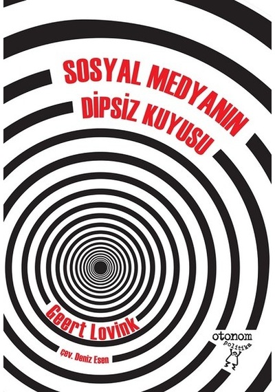 Sosyal Medyanın Dipsiz Kuyusu - Geert Lovink - Otonom Yayıncılık