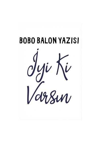 Bobo Balon Yazısı Renkli Transfer Folyo Yazı İyi Ki Varsın-lacivert