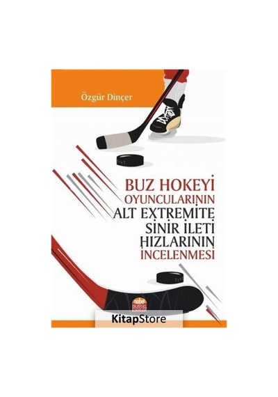 Buz Hokeyi Oyuncularının Alt Extremite Sinir İleti Hızlarının İncelenmesi - Özgür Dinçer - Nobel Bilimsel Eserler