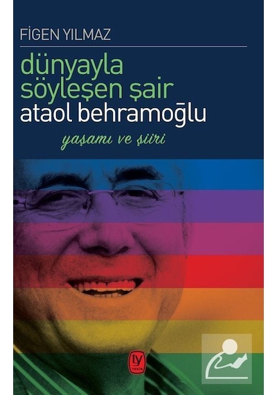 Dünyayla Söyleşen Şair Ataol Behramoğlu - Figen Yılmaz - Tekin Yayınevi