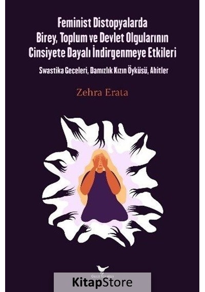 Feminist Distopyalarda Birey Toplum ve Devlet Olgularının Cinsiyete Dayalı İndirgenmeye Etkileri - Zehra Erata - Günce Yayınları