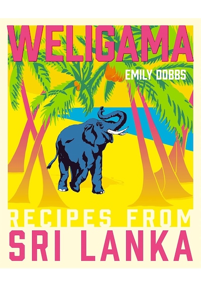 Weligama: Recipes From Sri Lanka