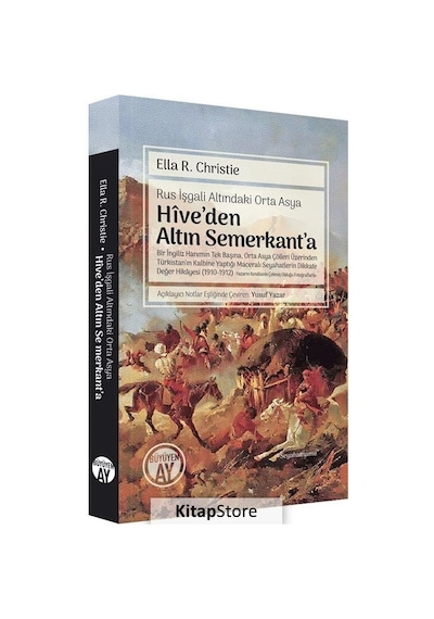 Hive'den Altın Semerkant'a - Rus İşgali Altındaki Orta Asya - Ella R. Christie - Büyüyenay Yayınları