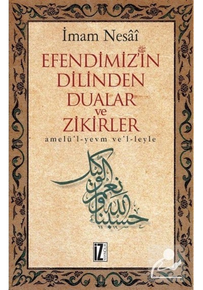 Efendimiz'in Dilinden Dualar ve Zikirler - İmam Nesai - İz Yayıncılık