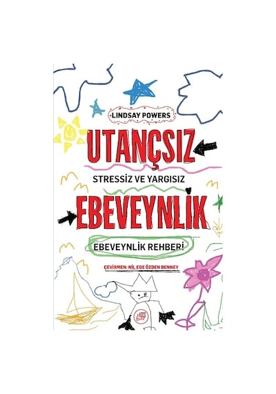 Utançsız Ebeveynlik: Stressiz Ve Yargısız Ebeveynlik Rehberi