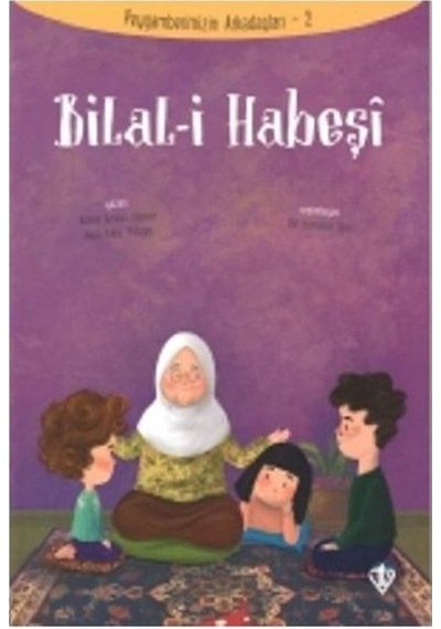 Bilal-i Habeşi-Peygamberimizin Arkadaşları 2 - Amine Kevser Karaca - Türkiye Diyanet Vakfı Yayınları