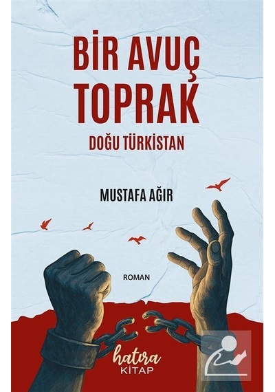 Bir Avuç Toprak & Doğu Türkistan / Mustafa Ağır