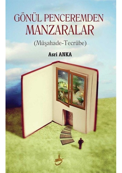 Gönül Penceremden Manzaralar / Asri Anka
