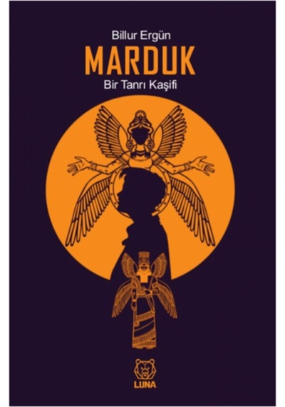 Marduk-Bir Tanrı Kaşifi - Billur Ergün - Luna Yayınları