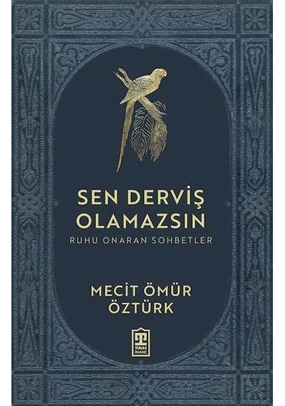 Sen Derviş Olamazsın - Ruhu Onaran Sohbetler - Mecit Ömür Öztürk - Timaş Yayınları