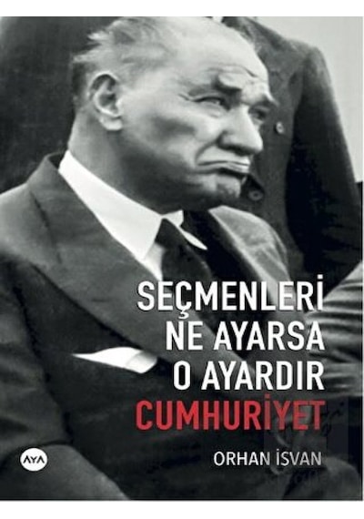 Seçmenleri Ne Ayarsa O Ayardır Cumhuriyet - Orhan İsvan - AYA