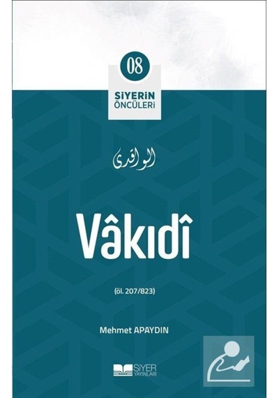 Vakıdi - Siyerin Öncüleri 08 - Mehmet Apaydın - Siyer Yayınları