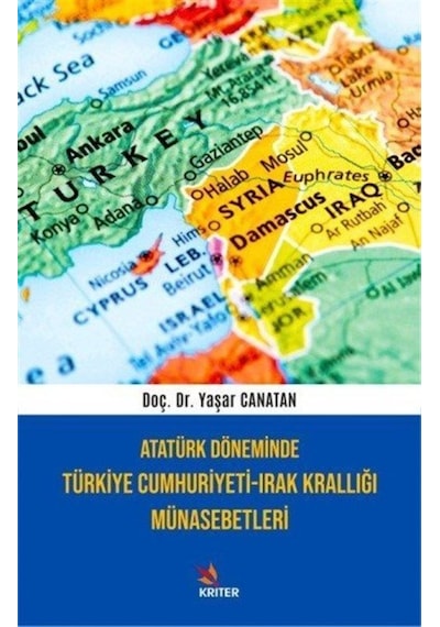 Atatürk Döneminde Türkiye Cumhuriyeti - Irak Krallığı Münasebetleri - Yaşar Canatan - Kriter