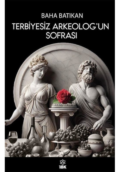 Terbiyesiz Arkeoloğun Sofrası / Baha Batıkan
