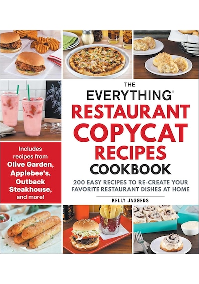 The Everything Restaurant Copycat Recipes Cookbook: 200 Easy Recipes To Re-create Your Favorite Restaurant Dishes At Home