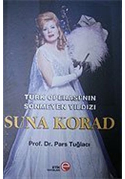 Suna Korad / Türk Operası'nın Sönmeyen Yıldızı / Prof. Dr. Par...