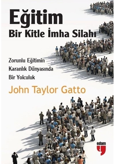 Eğitim-Bir Kitle İmha Silahı - John Taylor Gatto - Edam
