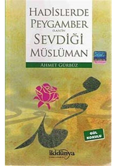 Hadislerde Peygamber (S.A.V)'in Sevdiği Müslüman - Ahmet Gürbüz - İkidünya