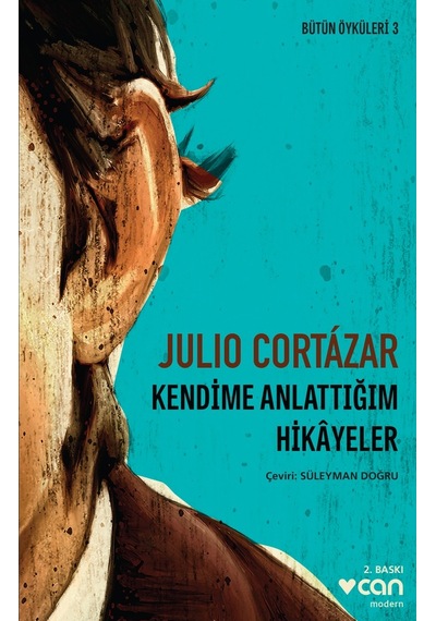 Kendime Anlattığım Hikâyeler - Julio Cortázar -  Can Yayınları