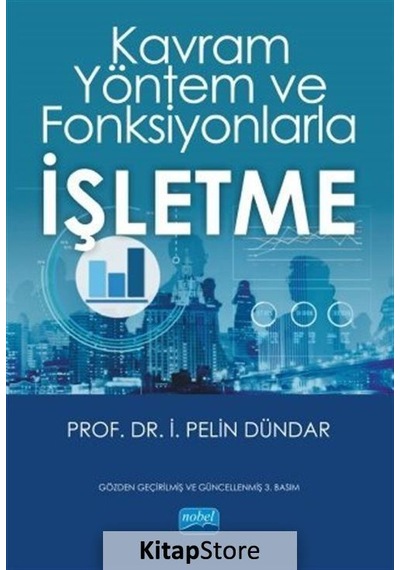 Kavram Yöntem ve Fonksiyonlarla İşletme - İ. Pelin Dündar - Nobel Akademik Yayıncılık