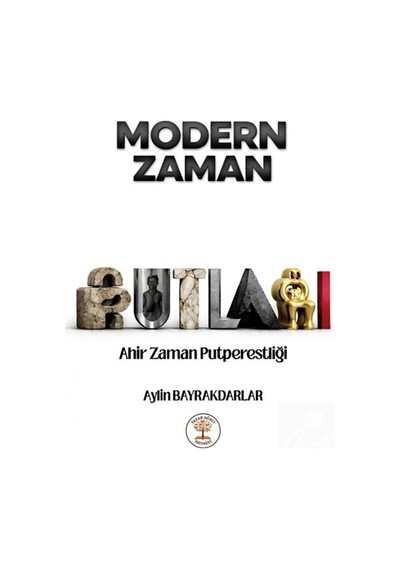 Modern Zaman Putları Ahir Zaman Putperestliği / Aylin Bayrakda...