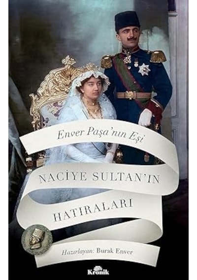 Enver Paşa Nın Eşi Naciye Sultan In Hatıraları + Uygarlıkların Grameri