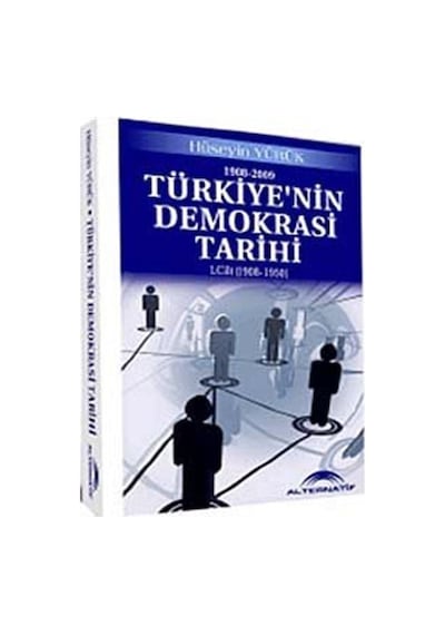 Türkiyenin Demokrasi Tarihi 1. Cilt (1908-1950) / Hüseyin Yürük