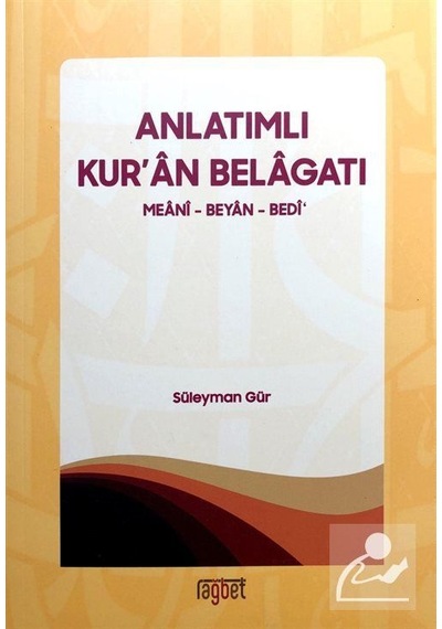 Anlatımlı Kur'an Belagatı Meani - Beyan - Bedi - Süleyman Gür - Rağbet Yayınları