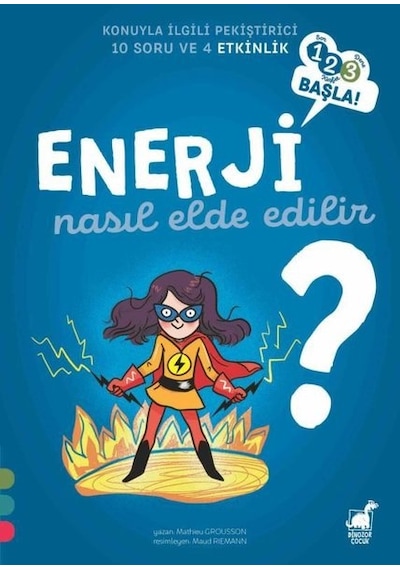 Enerji Nasıl Elde Edilir? - 123 Başla! - Konuyla İlgili Pekiştirici 10 Soru ve 4 Etkinlik - Mathieu Grousson - Dinozor Çocuk