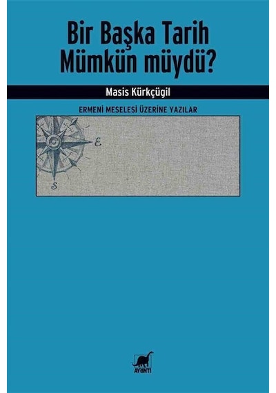 Bir Başka Tarih Mümkün müydü? Ermeni Meselesi Üzerine Yazılar - Masis Kürkçügil - Ayrıntı Yayınları