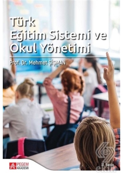 Türk Eğitim Sistemi ve Okul Yönetimi - Mehmet Şişman - Pegem Akademi Yayıncılık
