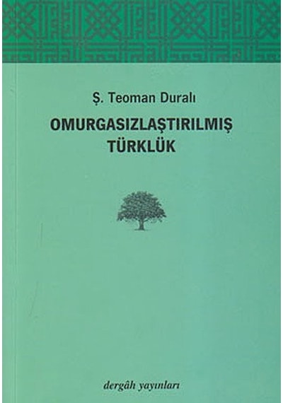 Omurgasızlaştırılmış Türklük - Ş. Teoman Duralı - Dergah Yayınları