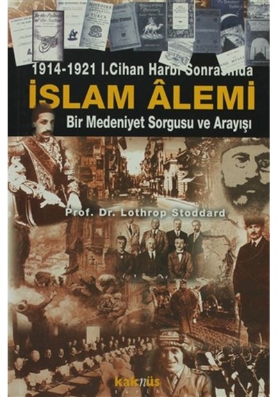 1914-1921 1. Cihan Harbi Sonrasında İslam Alemi - Lothrop Stoddard - Kaknüs Yayınları