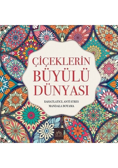 Çiçeklerin Büyülü Dünyası: Rahatlatıcı Anti Stres Mandala Boyama- Arkadya Yayınları