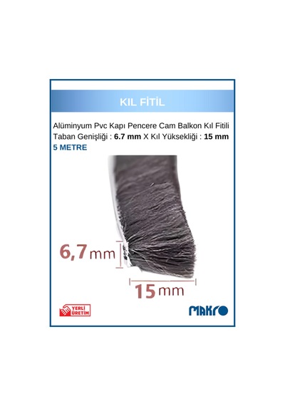 Alüminyum Pvc Kapı Pencere Cam Balkon Kıl Fitili En 6,7mm - Kıl Uzunluğu: 15mm - 5 Metre 5 M