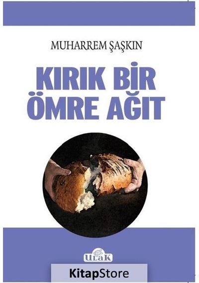 Kırık Bir Ömre Ağıt - Muharrem Şaşkın - Ulak Yayıncılık