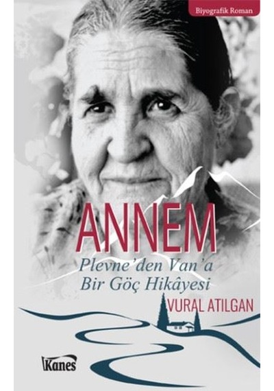 Annem Plevne'den Van'a Bir Göç Hikayesi - Vural Atılgan - Kanes Yayınları