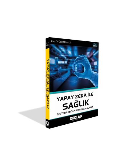 Yapay Zeka İle Sağlık - Sistemlerden Uygulamalara - Özel Sebetci - Kodlab