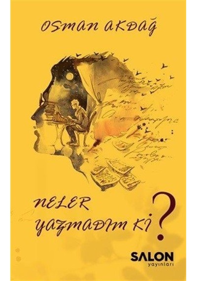 Neler Yazmadım ki? - Osman Akdağ - Salon Yayınları