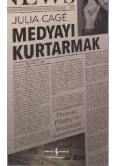 Medyayı Kurtarmak - Julia Cage - İş Bankası Kültür Yayınları