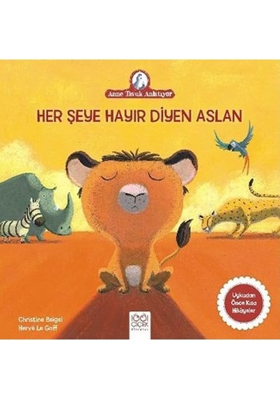 Her Şeye Hayır Diyen Aslan: Anne Tavuk Anlatıyor Uykudan Önce Kısa Hikayeler