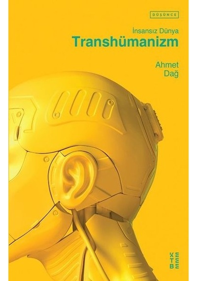 İnsansız Dünya Transhümanizm - Ahmet Dağ - Ketebe
