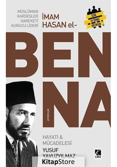 Müslüman Kardeşler Hareketi Kurucu Lideri Hasan El Benna - Hayatı ve Mücadelesi - Yusuf Yavuzyılmaz - Çıra Yayınları