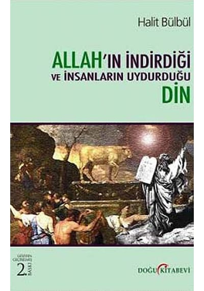 Allahın İndirdiği ve İnsanların Uydurduğu Din - Halit Bülbül - Doğu Kitabevi